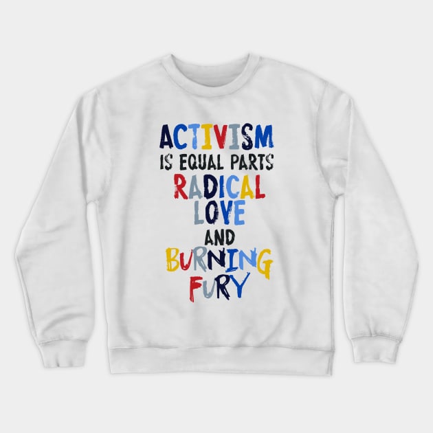 Activism=Love+Fury Crewneck Sweatshirt by galetea